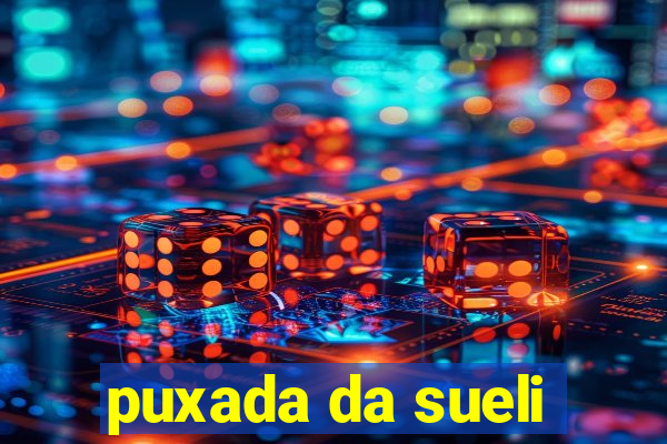 puxada da sueli